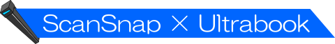 ◆ ScanSnap × Ultrabook ◆